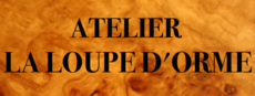 ATELIER LA LOUPE D'ORME