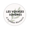 Les voyages sonores
d'Annabel Monteiro